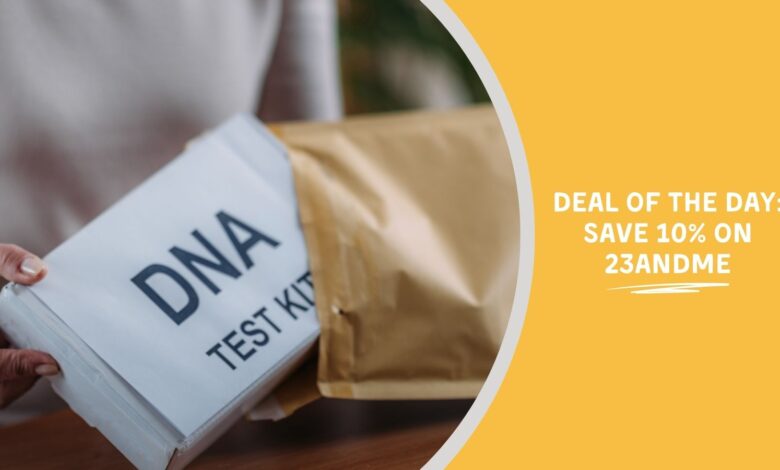 Deal of the Day: Save 10% on 23andMe Deal of the Day: Save 10% on 23andMe