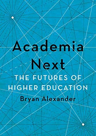 The Futures of Higher Education with Bryan Alexander, Author of Academia Next