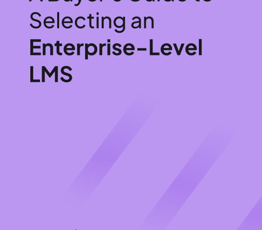 A Buyer’s Guide To Selecting An Enterprise-Level LMS [eBook]