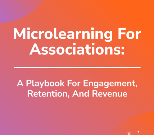 Microlearning Guide For Associations: A Playbook For Engagement